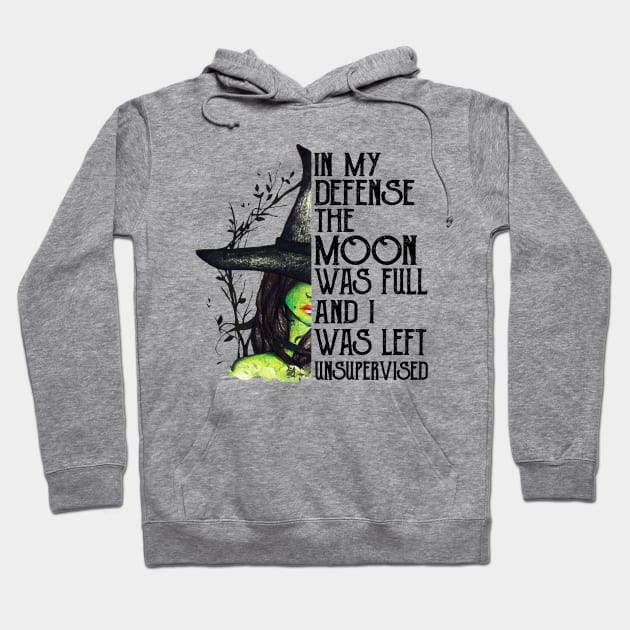 Witch In My Defense The Moon Was Full And I Was Left Unsupervised Hoodie by cobiepacior